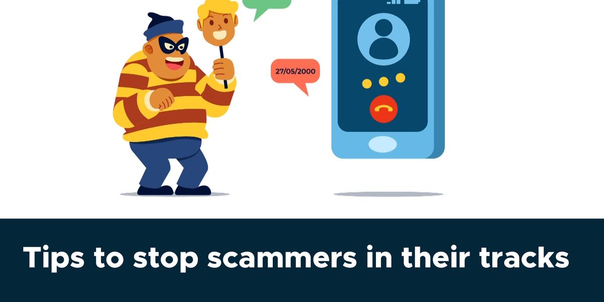 Tips to stop scammers in their tracks